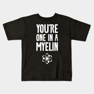 You're one in a myelin Kids T-Shirt